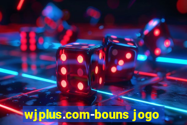 wjplus.com-bouns jogo