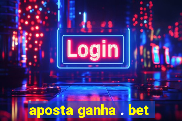 aposta ganha . bet