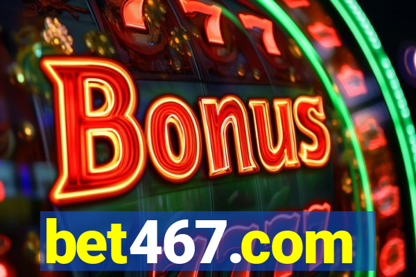 bet467.com