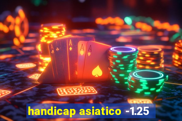 handicap asiatico -1.25