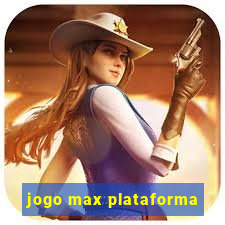 jogo max plataforma