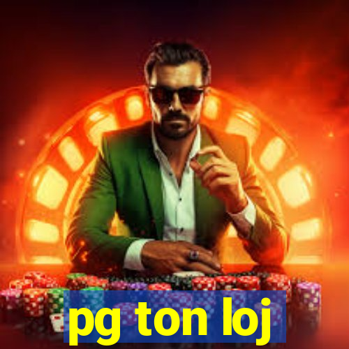 pg ton loj