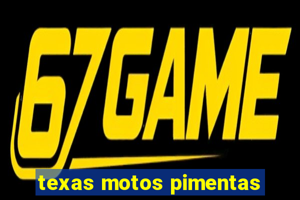 texas motos pimentas