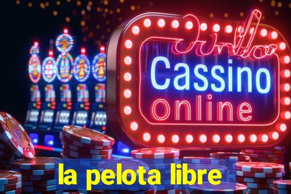 la pelota libre