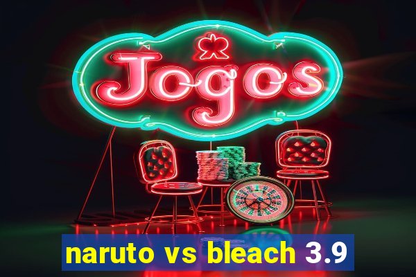 naruto vs bleach 3.9