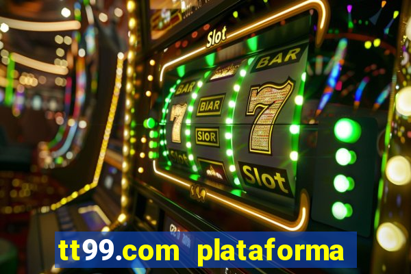 tt99.com plataforma de jogos
