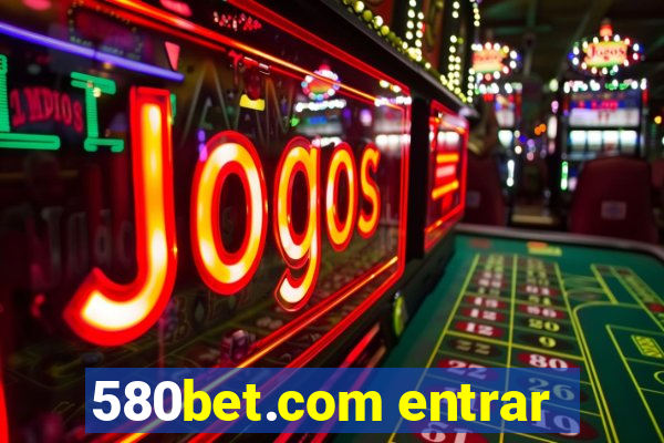580bet.com entrar