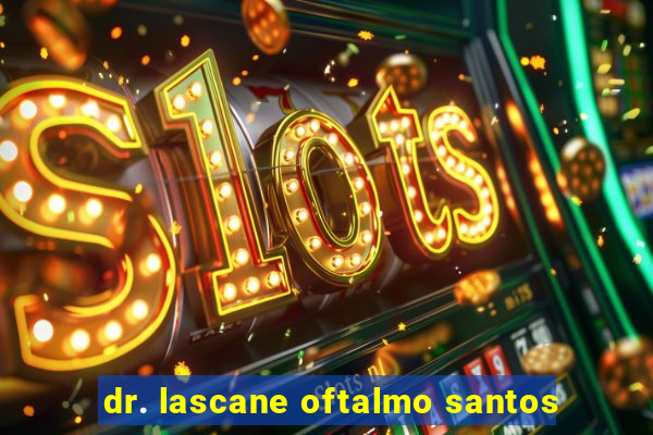 dr. lascane oftalmo santos