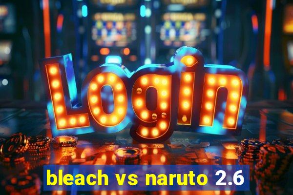 bleach vs naruto 2.6