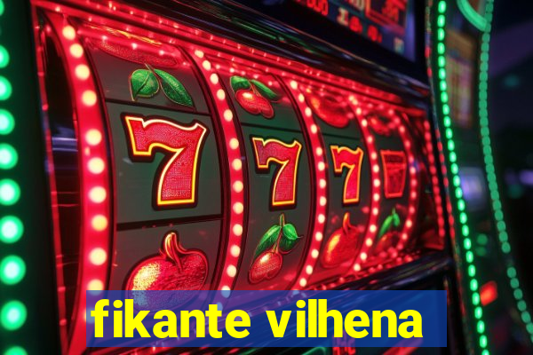 fikante vilhena