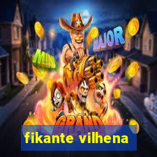 fikante vilhena