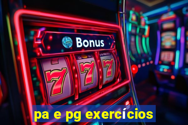 pa e pg exercícios
