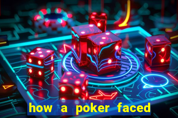 how a poker faced girl really feels