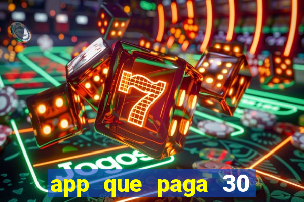 app que paga 30 reais para se cadastrar