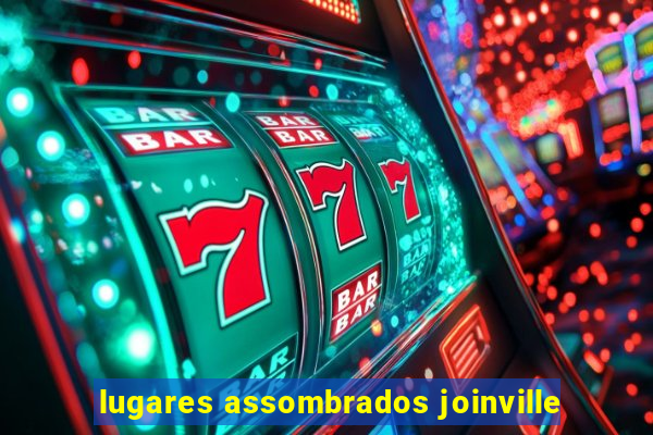 lugares assombrados joinville