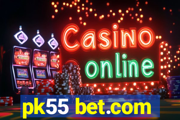 pk55 bet.com