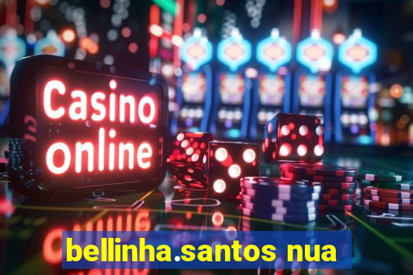 bellinha.santos nua