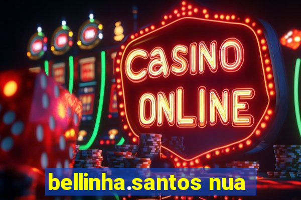bellinha.santos nua