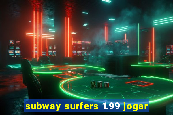 subway surfers 1.99 jogar