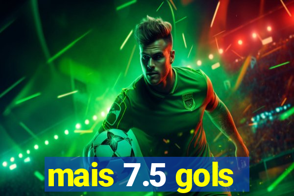 mais 7.5 gols