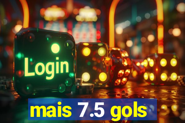 mais 7.5 gols