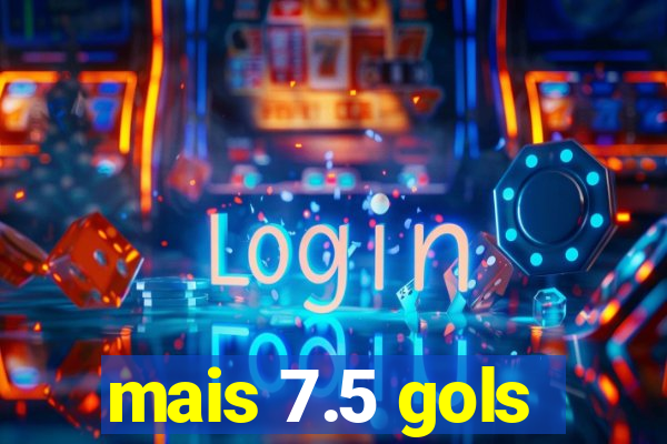 mais 7.5 gols