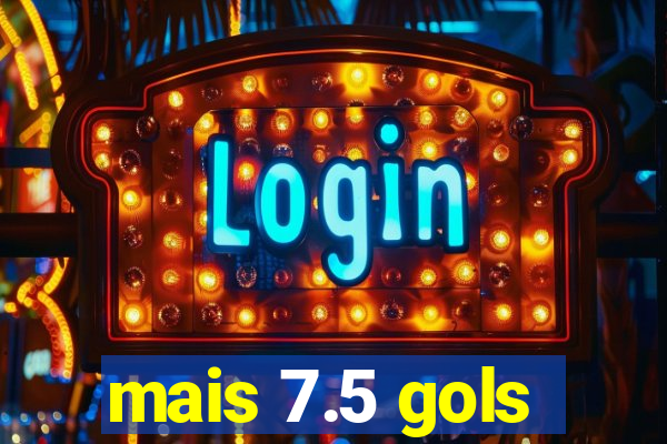 mais 7.5 gols