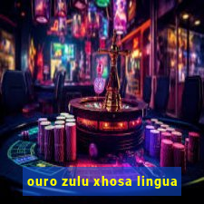 ouro zulu xhosa lingua