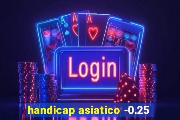 handicap asiatico -0.25
