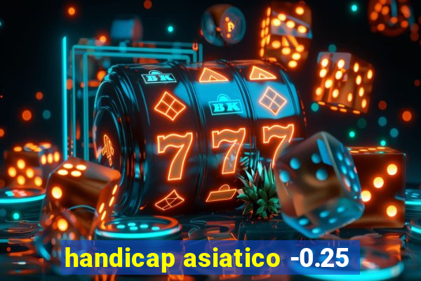 handicap asiatico -0.25