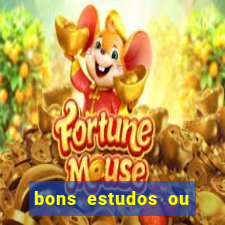 bons estudos ou bom estudo