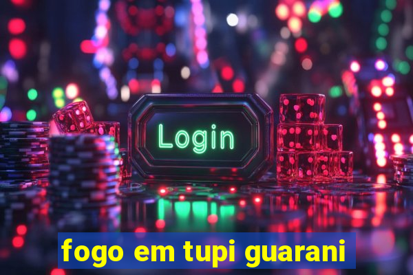 fogo em tupi guarani
