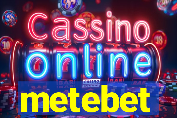 metebet