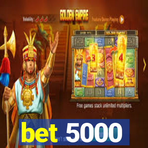 bet 5000