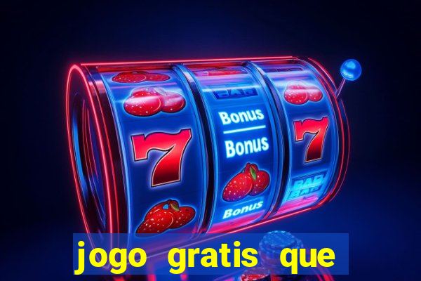 jogo gratis que ganha dinheiro