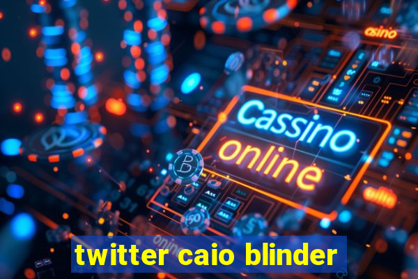 twitter caio blinder