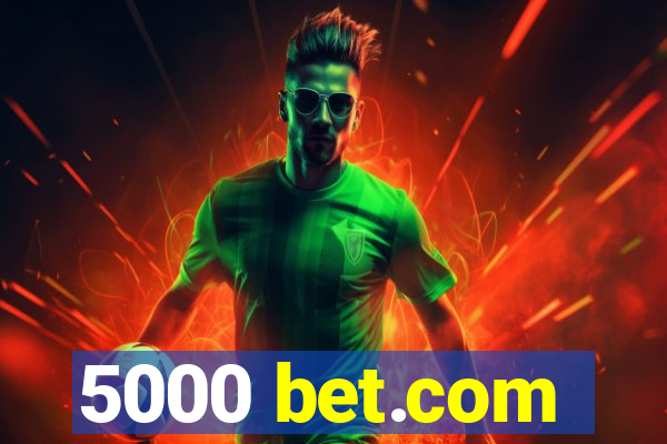 5000 bet.com