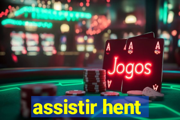 assistir hent