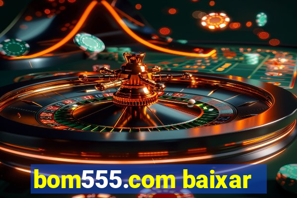 bom555.com baixar