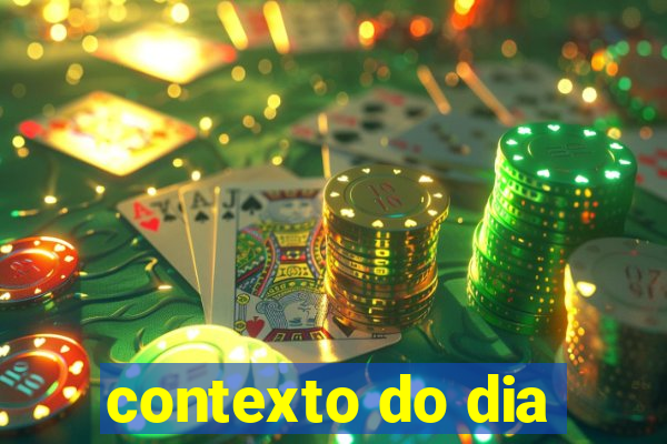 contexto do dia
