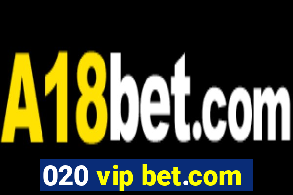 020 vip bet.com