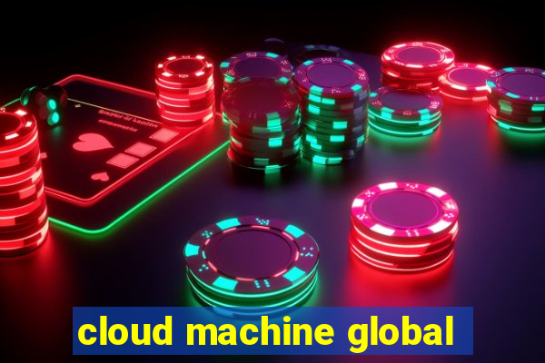 cloud machine global