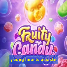 young hearts assistir