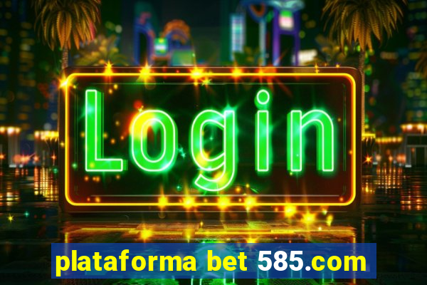 plataforma bet 585.com