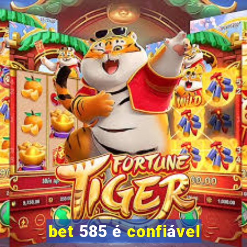 bet 585 é confiável