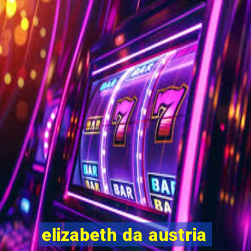 elizabeth da austria