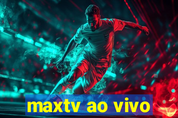 maxtv ao vivo