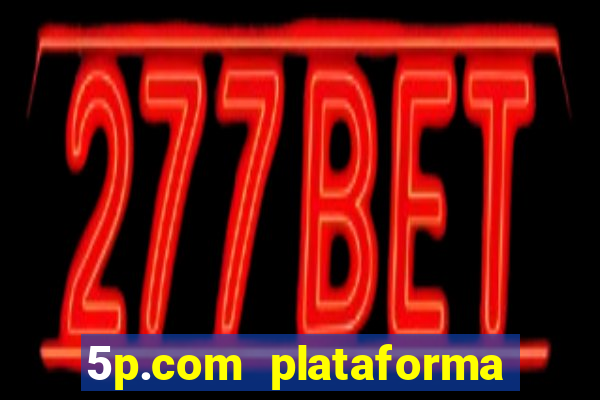 5p.com plataforma de jogos