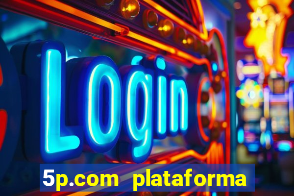 5p.com plataforma de jogos