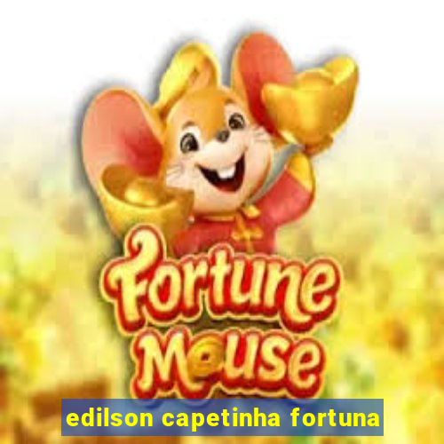 edilson capetinha fortuna